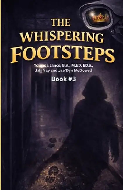 The Willow Creek Mysteries (Book #3): The Whispering Footsteps by Yolanda Lance, Jah'nay McDowell, Jae'dyn McDowell