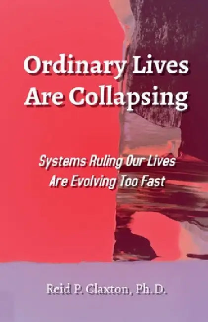 Ordinary Lives Are Collapsing by Reid P. Claxton