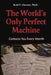 The World's Only Perfect Machine: Contacts You Every Month by Reid P. Claxton Ph. D.