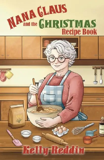 Nana Claus and the Christmas Recipe Book by Kelly Reddin