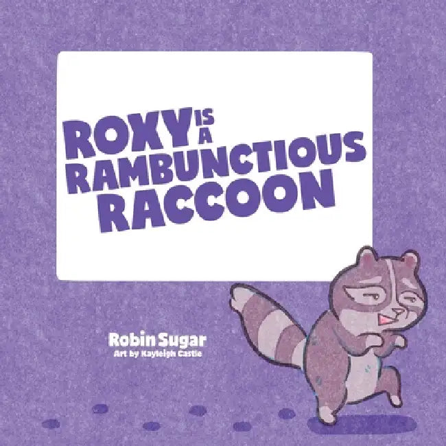 Roxy is a Rambunctious Raccoon by Robin Sugar, Kayleigh Castle