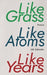 Like Grass, Like Atoms, Like Years by J. R. Solonche