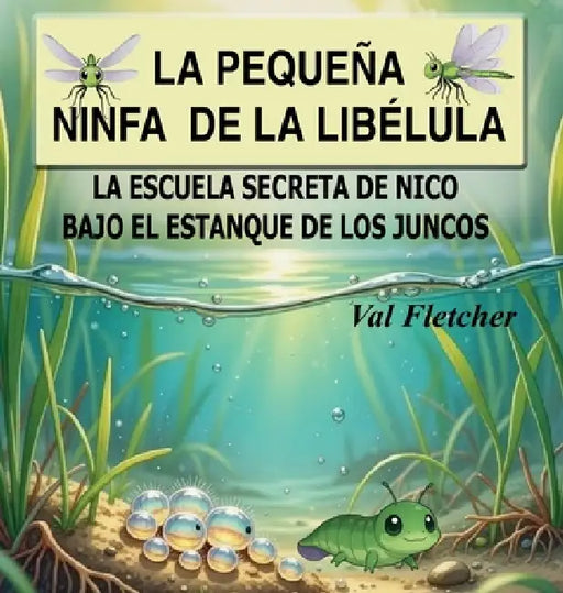 La pequeña ninfa de libélula: La escuela secreta de Nico bajo el estanque de los juncos by Val Fletcher