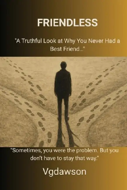 Friendless: A Truthful Look at Why You Never had a Best Friend by Vanessa Dawson