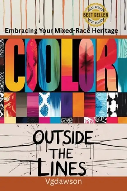 Color Outside the Lines: Embracing Your Mixed-Race Heritage by Vanessa G. Dawson