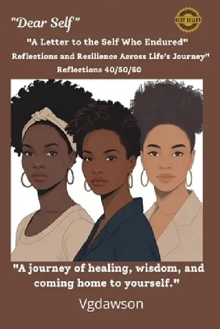 Dear Self: Reflections and Resilience Across Life's Journey 40/50/60 by Vanessa G. Dawson