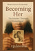 Becoming Her The Journey Through Womanhood by Vanessa G. Dawson