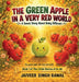 The Green Apple in a Very Red World: A Sweet Story about Being Different by Jaiveer Singh Rawal