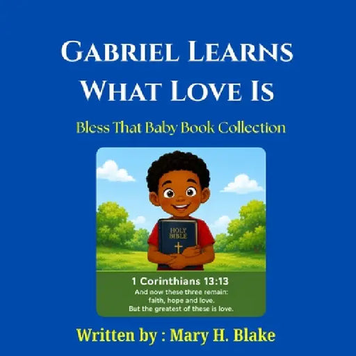 Gabriel Learns What Love Is by Mary H. Blake, Mhb Publishing Company