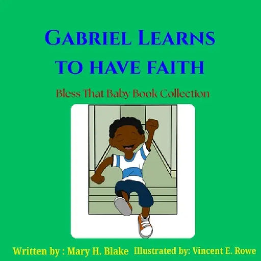 Gabriel Learns to Have Faith by Mary H. Blake, Mhb Publishing Company, Vincent E. Rowe