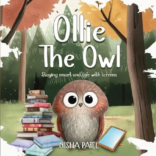 Ollie The Owl: Staying Smart And Safe With Screens by Nisha Patel
