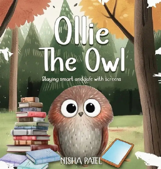 Ollie The Owl: Staying Smart And Safe With Screens by Nisha Patel