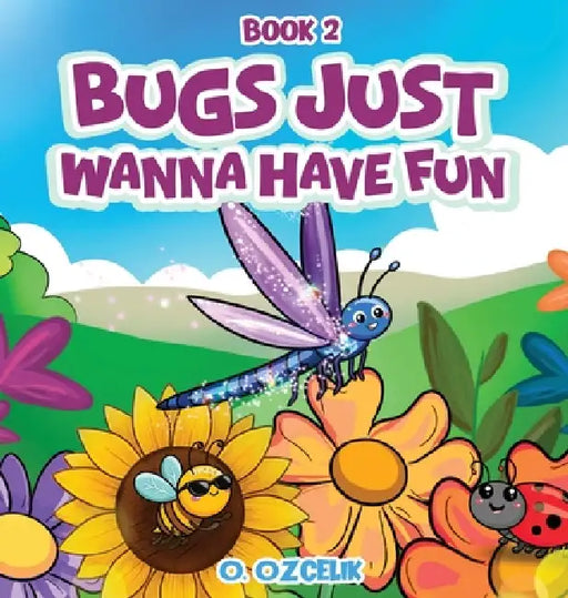Bugs Just Wanna Have Fun: Book 2 by Ozlem Ozcelik