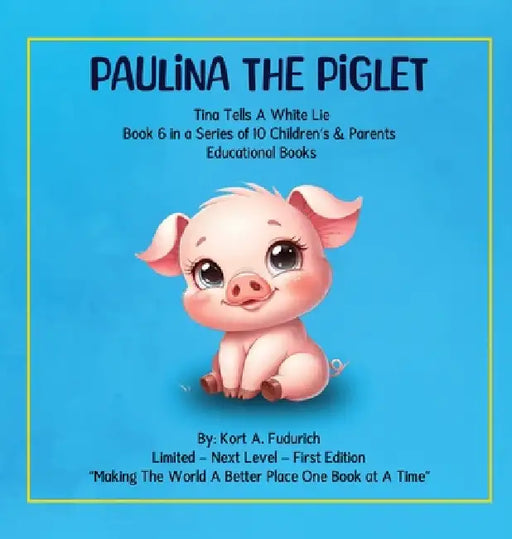 Paulina The Piglet: Tina Tells A White Lie: Book 6 by Kort A. Fudurich