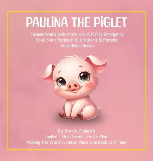 Paulina The Piglet: Farmer Fred's Wife Marie Has A Family Emergency: Book 8 by Kort A. Fudurich