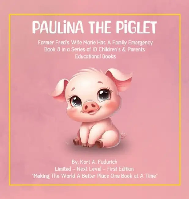 Paulina The Piglet: Farmer Fred's Wife Marie Has A Family Emergency: Book 8 by Kort A. Fudurich