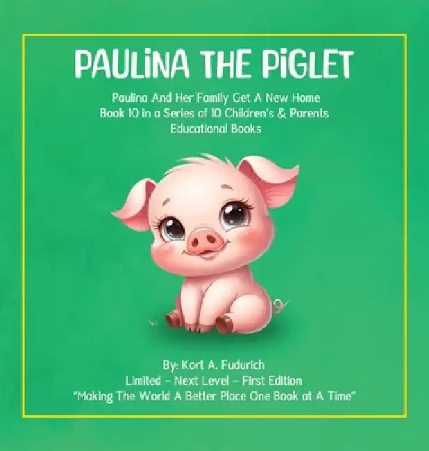 Paulina The Piglet: Paulina And Her Family Get A New Home: Book 10 by Kort A. Fudurich