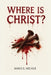 Where Is Christ? by James E. Milner