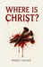 Where Is Christ? by James E. Milner