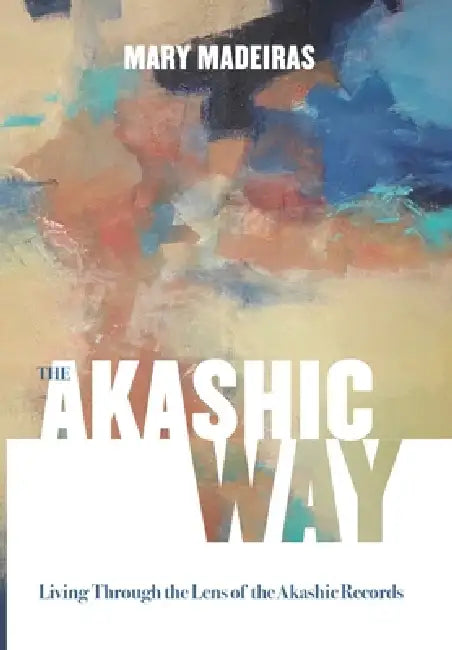 The Akashic Way by Mary Madeiras