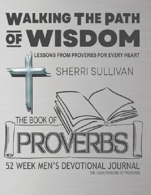Walking The Path of Wisdom: Lessons From Proverbs For Every Heart (Mens Version) by Sherri Sullivan
