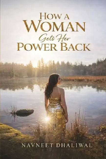 How a Woman Gets Her Power Back: Women's empowerment by Navneet Dhaliwal