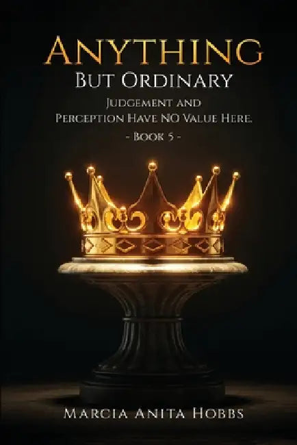 Anything But Ordinary: Judgement and Perception Have No Value Here. by Marcia Anita Hobbs