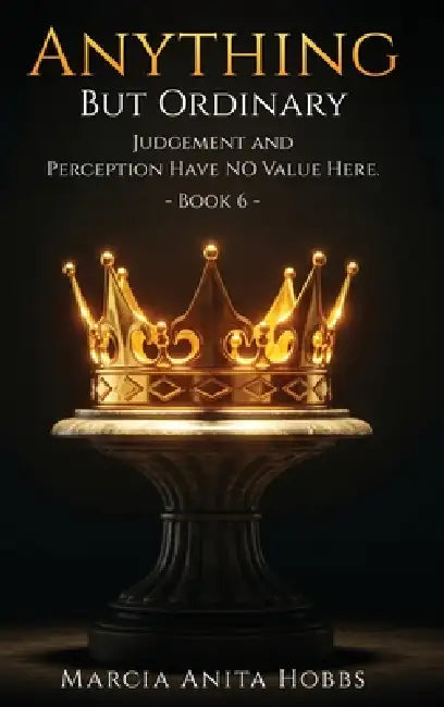 Anything but Ordinary: Judgement and Perception have NO value here by Marcia Anita Hobbs