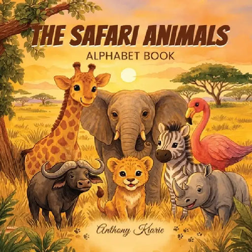 The Safari Animals: Alphabet Book by Anthony Kiarie