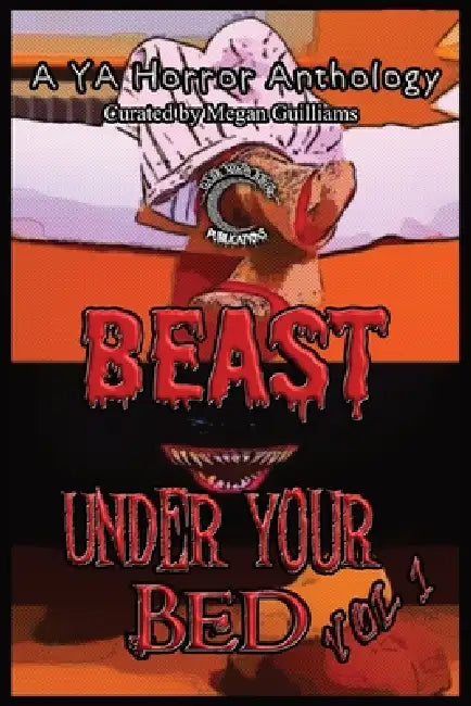 Beast Under Your Bed: A YA Horror Anthology by Megan Guilliams, Pip Pinkerton, Michael Errol Swaim