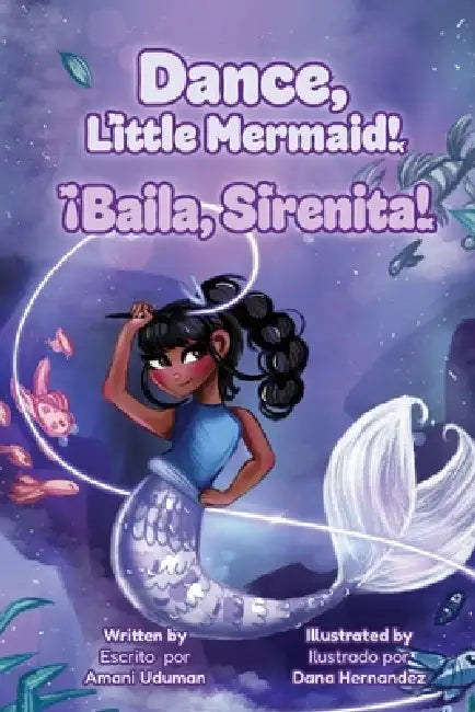 Dance Little Mermaid: Baila Sirenita by Bookspring