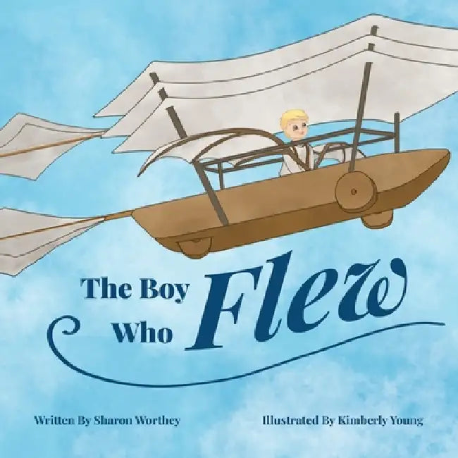 The Boy Who Flew by Sharon M. Worthey, Kimberly Young