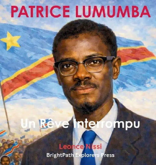 Patrice Lumumba: Un Rêve Interrompu by Leonce Nissi