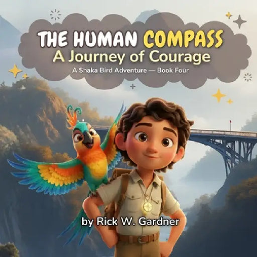 The Human Compass: A Journey of Courage by Rick W. Gardner, Shaka Bird Studios