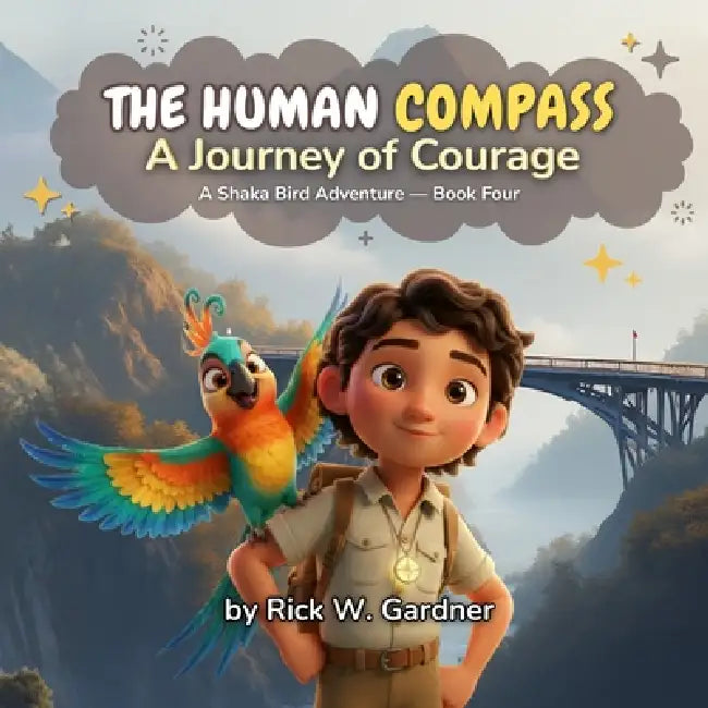 The Human Compass: A Journey of Courage by Rick W. Gardner, Shaka Bird Studios