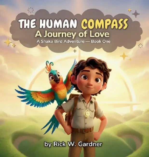 The Human Compass: A Journey of Love by Rick W. Gardner, Shaka Bird Studios