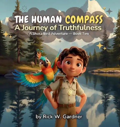 The Human Compass: A Journey of Truthfulness by Rick W. Gardner, Shaka Bird Studios