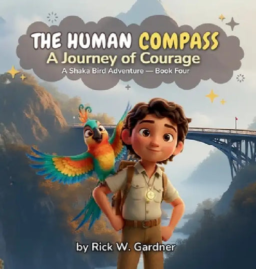 The Human Compass: A Journey of Courage by Rick W. Gardner, Shaka Bird Studios