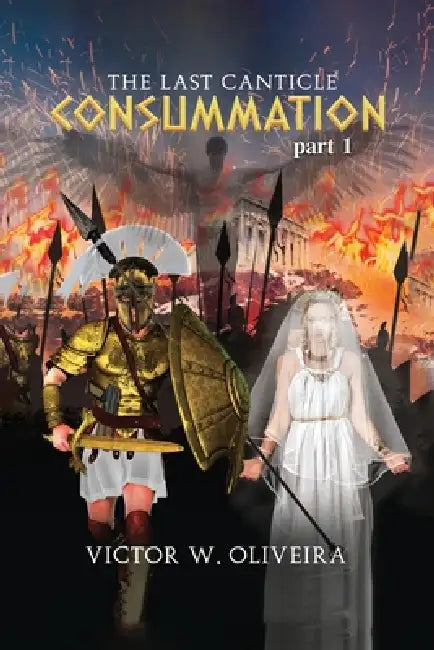 The Last Canticle Consummation by Victor W. Oliveira