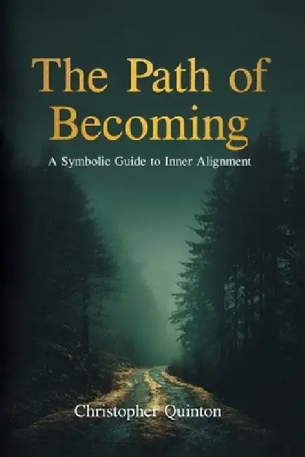 The Path of Becoming: A Symbolic Guide to Inner Alignment by Christopher Alan Quinton