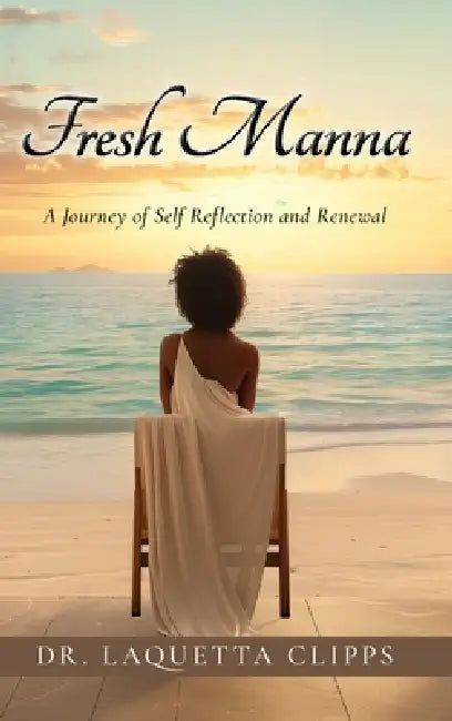 Fresh Manna: A Journey of Self Reflection and Renewal by Laquetta Clipps
