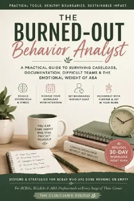 The Burned-Out Behavior Analyst: A Practical Guide to Surviving Caseloads, Documentation, Difficult Teams & the Emotional Weight of ABA by The Clinician's Studio