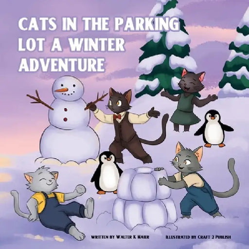 The Cats in the Parking Lot - The Winter Adventure by Walter K. Maier, Craft 2. Publish