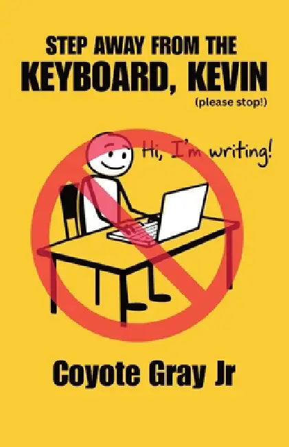 Step Away From the Keyboard, Kevin by Jr. Gray Coyote