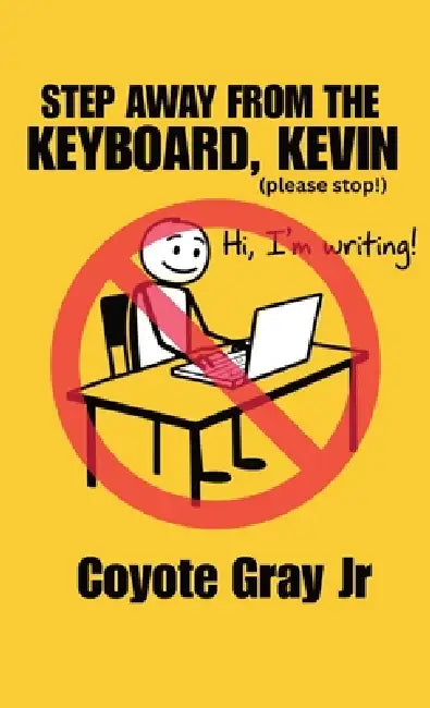 Step Away From the Keyboard, Kevin by Jr. Gray Coyote