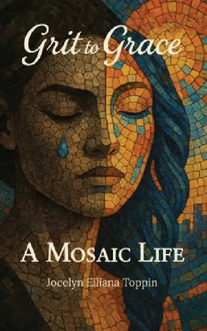 Grit to Grace: A Mosaic Life by Jocelyn Toppin