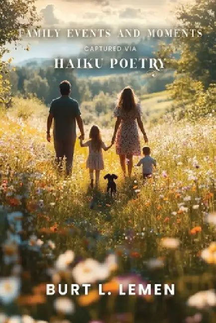 Family Events and Moments Captured via Haiku Poetry by Burt Lemen