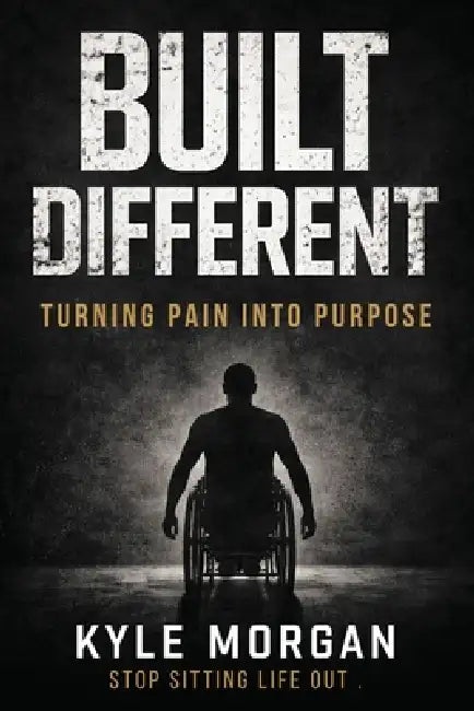 Built Different: Turning Pain Into Purpose by Kyle Morgan