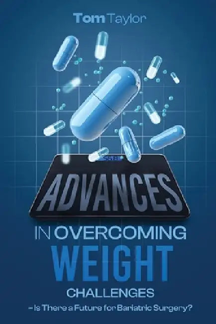 Advances in Working With Weight: Is There a Future for Bariatric Surgery? by Tom Taylor