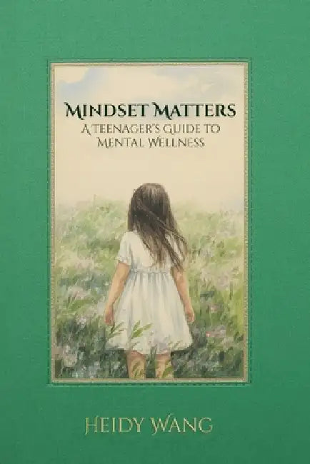 Mindset Matters: A Teenager's Guide to Mental Wellness by Hemingway Publishers, Heidy Wang